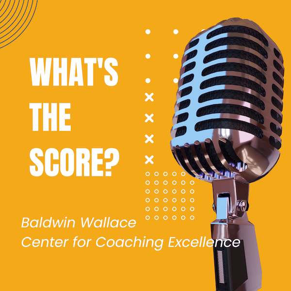 What's the Score? Podcast by Baldwin Wallace Center for Coaching Excellence